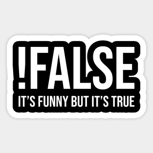 !False: It's Funny But It's True Sticker